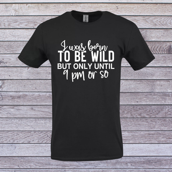 Bumblebee Apperal Tops - Funny t-shirt womens size S,M,L,XL I was born to be wild until 9pm sarcastic